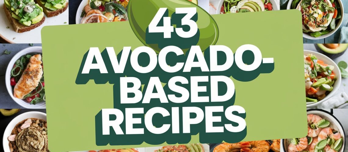 43 Creamy Avocado-Based Recipes Packed With Healthy Fats